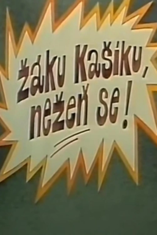 Žáku Kašíku, nežeň se!
